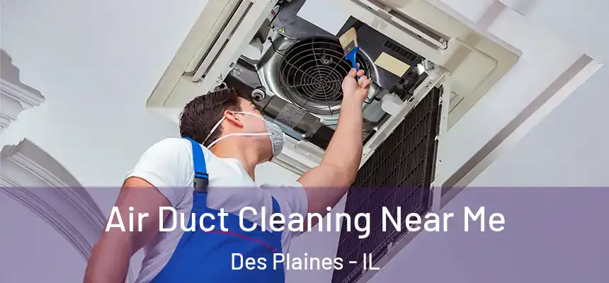  Air Duct Cleaning Near Me Des Plaines - IL