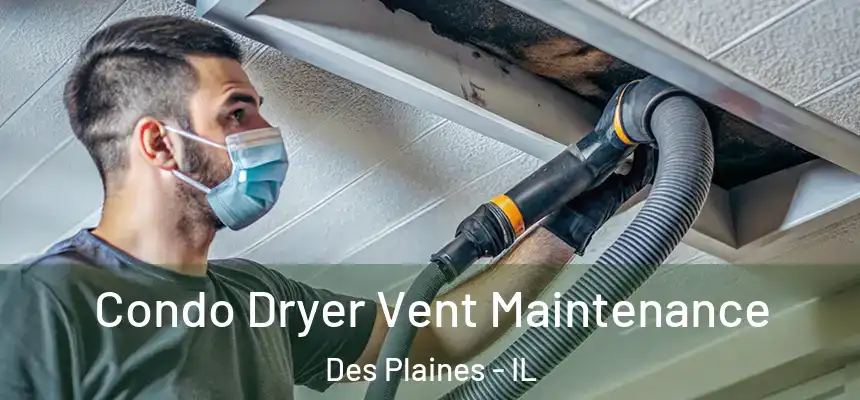 Condo Dryer Vent Maintenance Des Plaines - IL