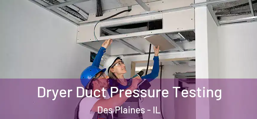 Dryer Duct Pressure Testing Des Plaines - IL