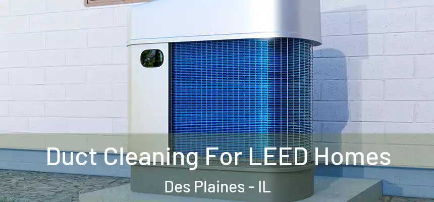  Duct Cleaning For LEED Homes Des Plaines - IL