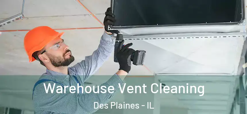  Warehouse Vent Cleaning Des Plaines - IL